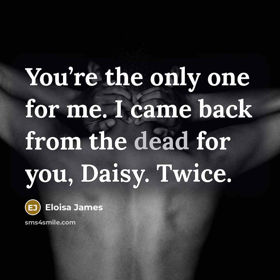 “You’re the only one for me. I came back from…” quote by Eloisa James