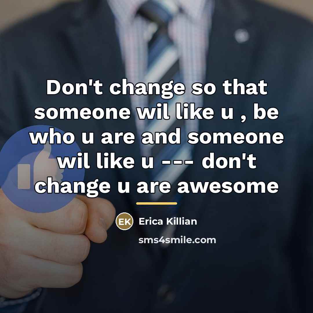 “Don't change so that someone wil like u , be…” quote by Erica Killian