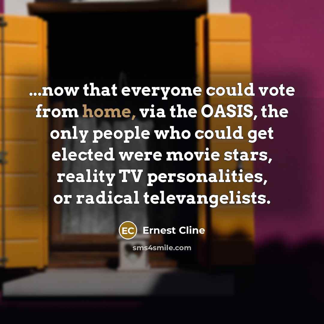 “...now that everyone could vote from home, via the OASIS,…” quote by Ernest Cline
