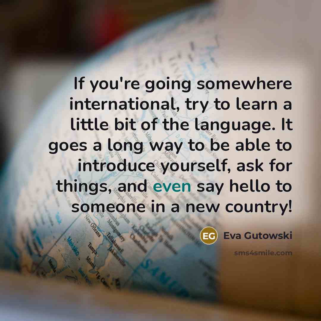 “If you're going somewhere international, try to learn a little…” quote by Eva Gutowski