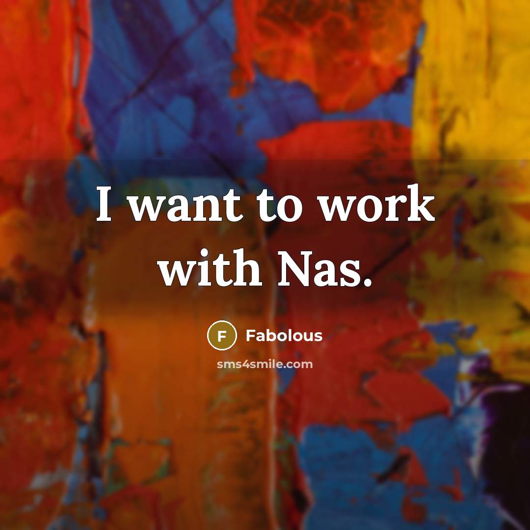 “I want to work with Nas.…” quote by Fabolous
