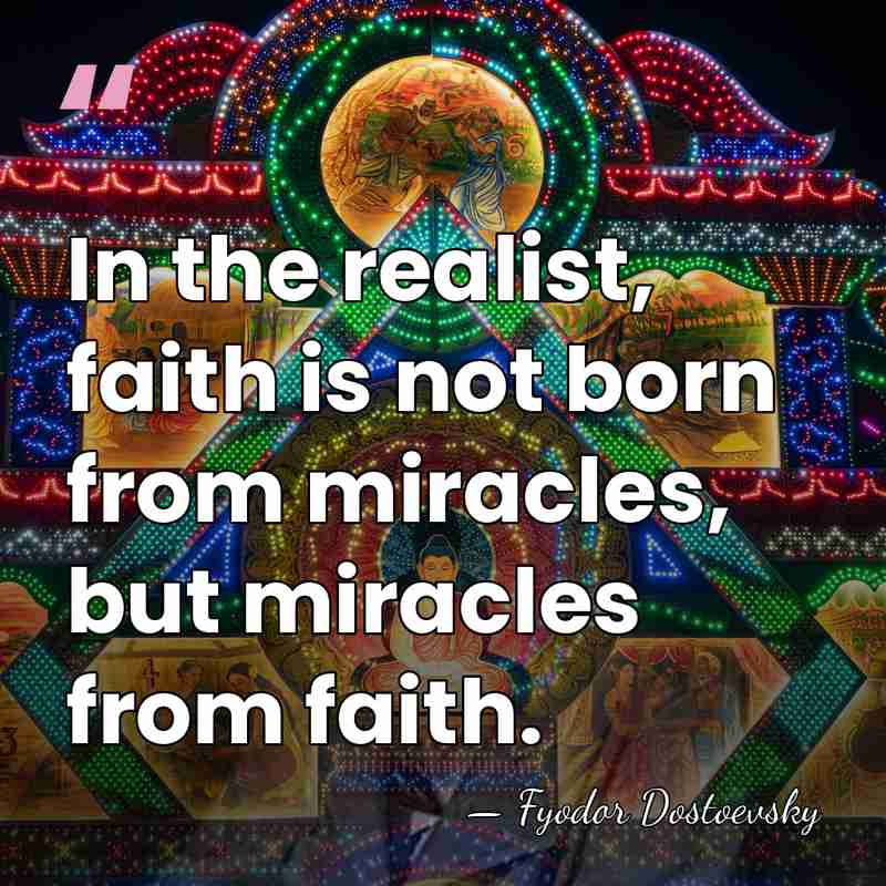 In the realist, faith is not born from miracles, but miracles from&hellip; - Fyodor Dostoevsky
