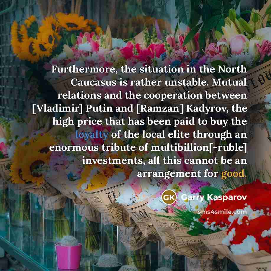 “Furthermore, the situation in the North Caucasus is rather unstable.…” quote by Garry Kasparov