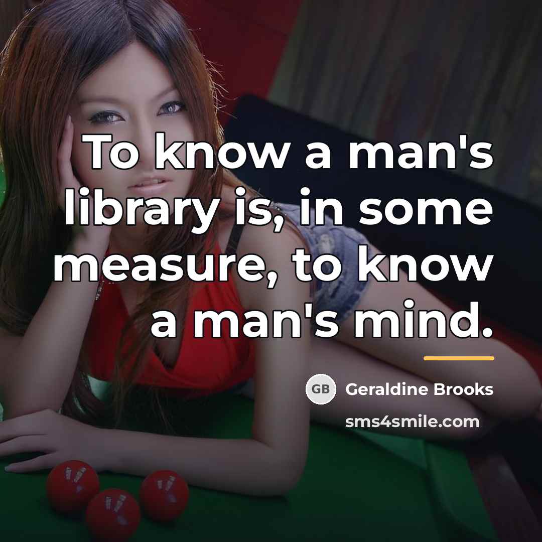 “To know a man's library is, in some measure, to…” quote by Geraldine Brooks