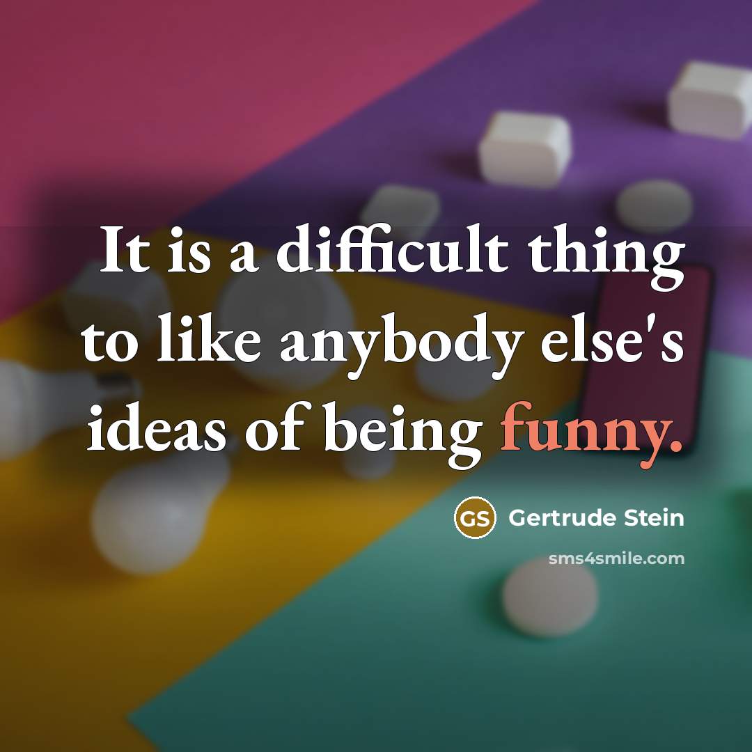 “It is a difficult thing to like anybody else's ideas…” quote by Gertrude Stein