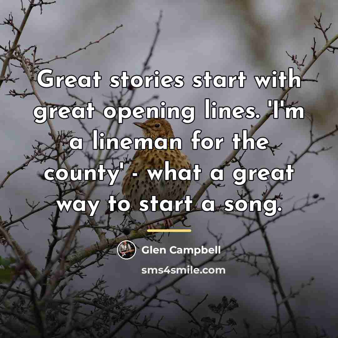 “Great stories start with great opening lines. 'I'm a lineman…” quote by Glen Campbell