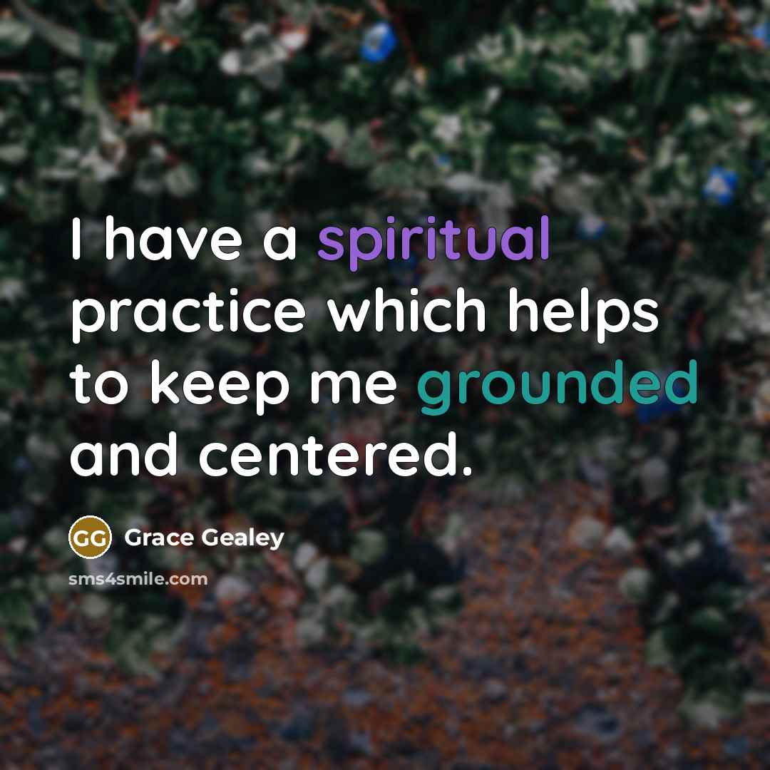 “I have a spiritual practice which helps to keep me…” quote by Grace Gealey