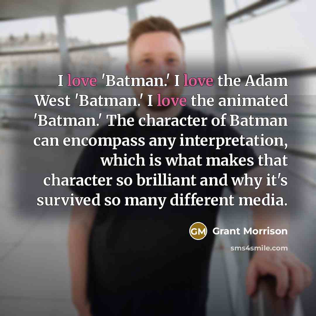 “I love 'Batman.' I love the Adam West 'Batman.' I…” quote by Grant Morrison