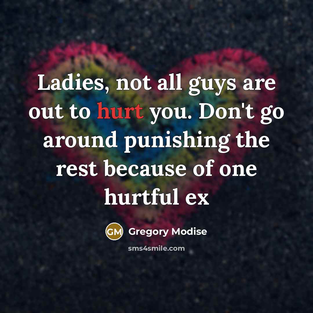 “Ladies, not all guys are out to hurt you. Don't…” quote by Gregory Modise