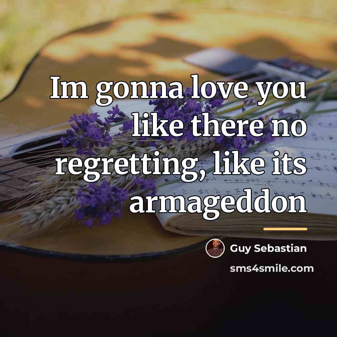 “Im gonna love you like there no regretting, like its…” quote by Guy Sebastian