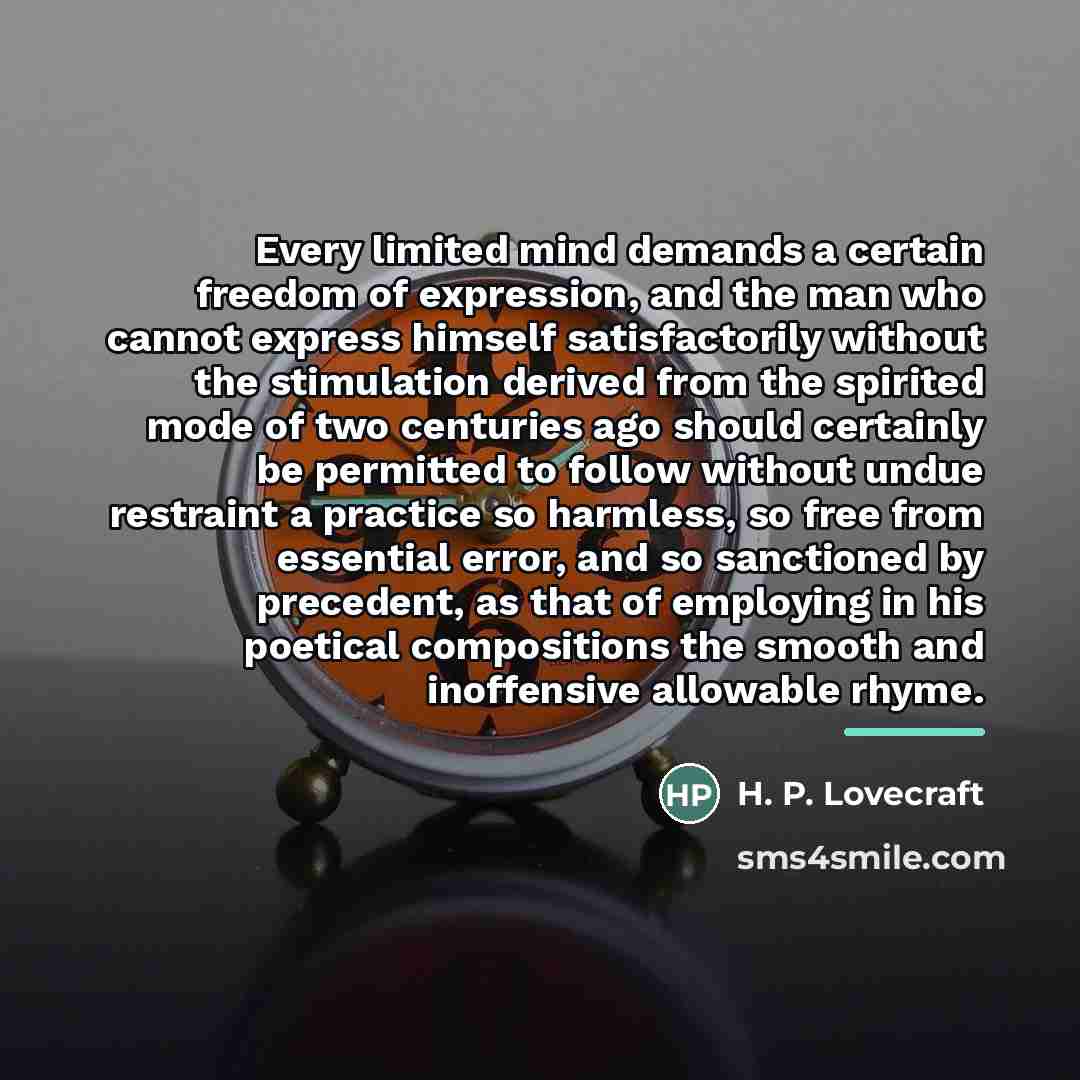 “Every limited mind demands a certain freedom of expression, and…” quote by H. P. Lovecraft