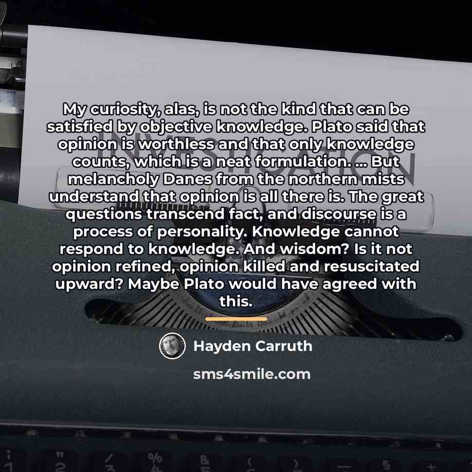 “My curiosity, alas, is not the kind that can be…” quote by Hayden Carruth