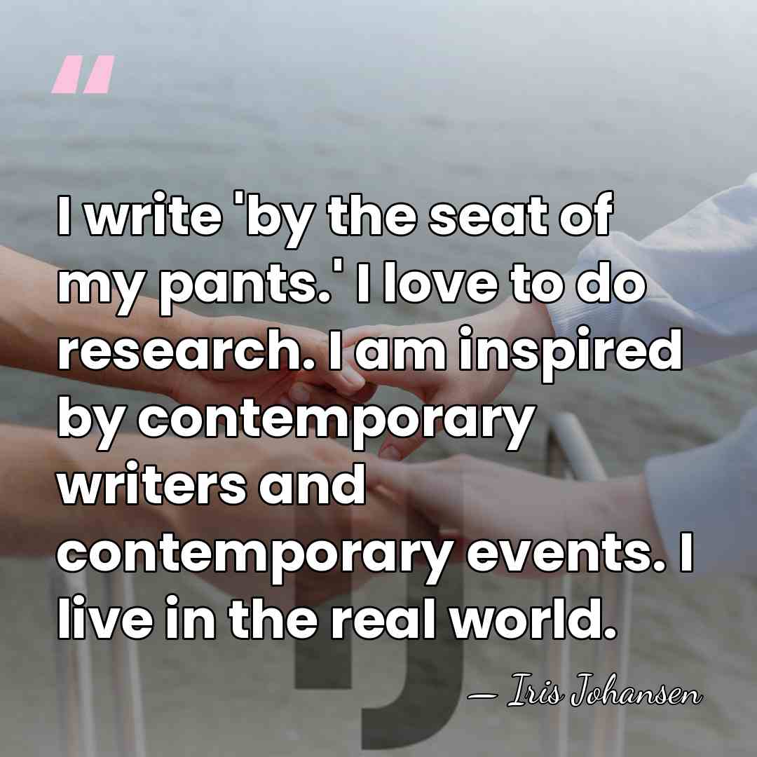 I write 'by the seat of my pants.' I love to do&hellip; - Iris Johansen