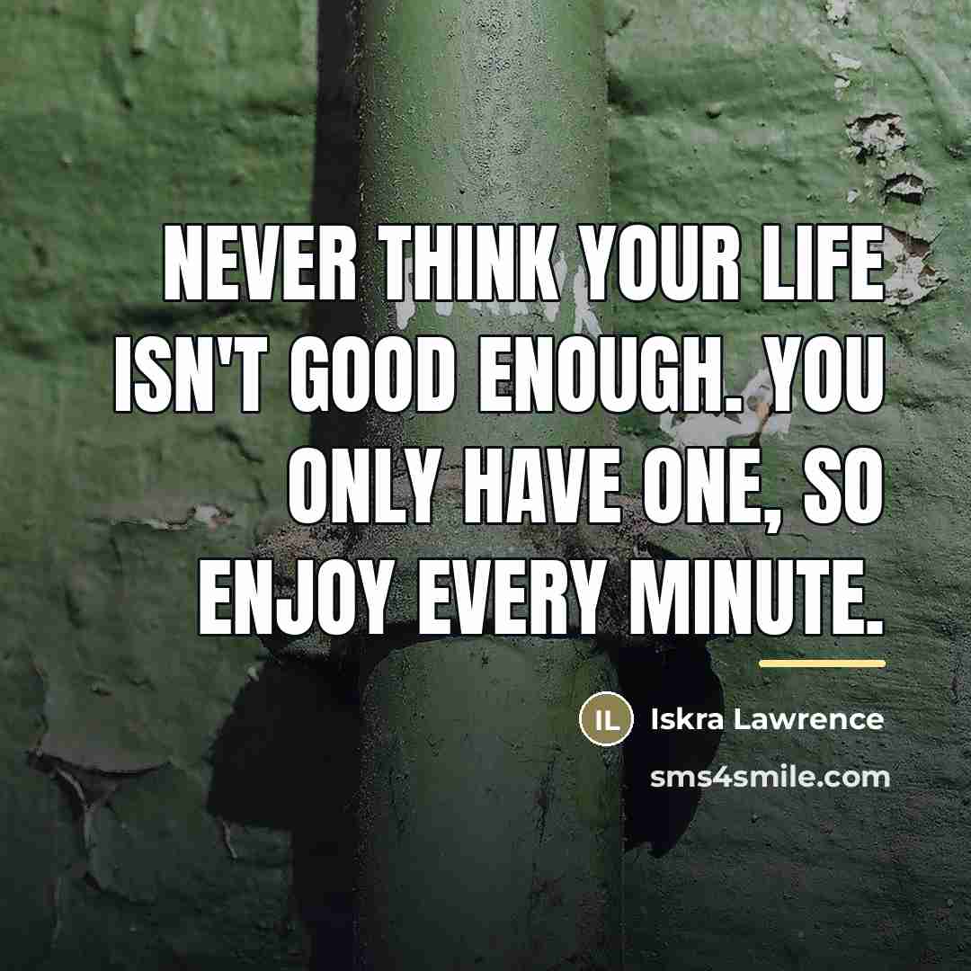 “Never think your life isn't good enough. You only have…” quote by Iskra Lawrence