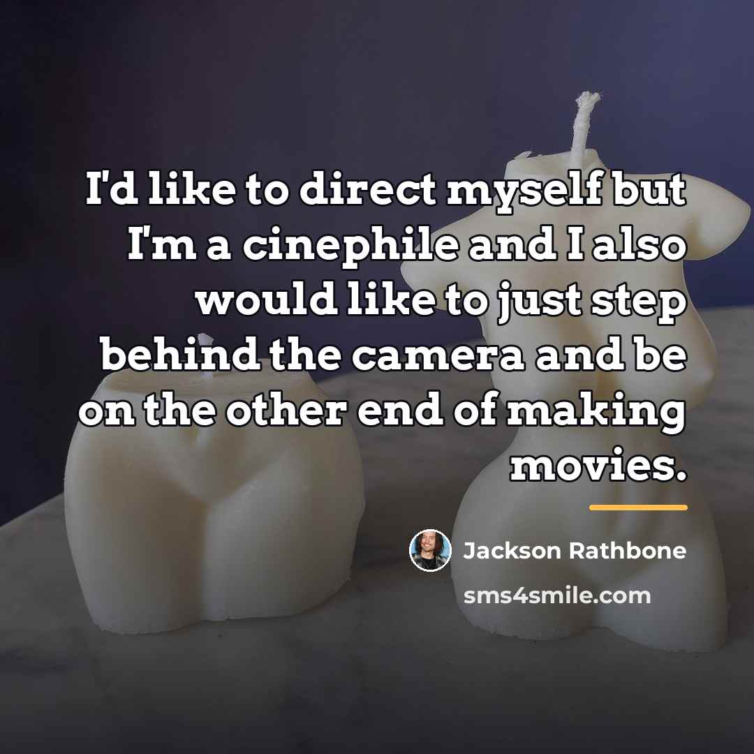 “I'd like to direct myself but I'm a cinephile and…” quote by Jackson Rathbone