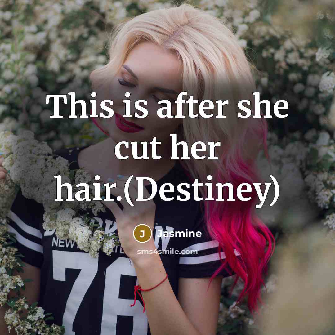 “This is after she cut her hair.(Destiney)…” quote by Jasmine