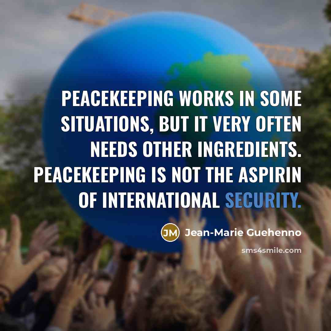 “Peacekeeping works in some situations, but it very often needs…” quote by Jean-Marie Guehenno