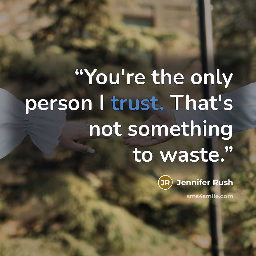 “You're the only person I trust. That's not something to waste.” quote by Jennifer Rush