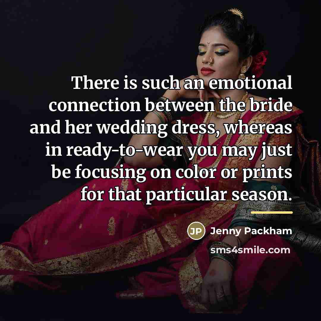 “There is such an emotional connection between the bride and…” quote by Jenny Packham