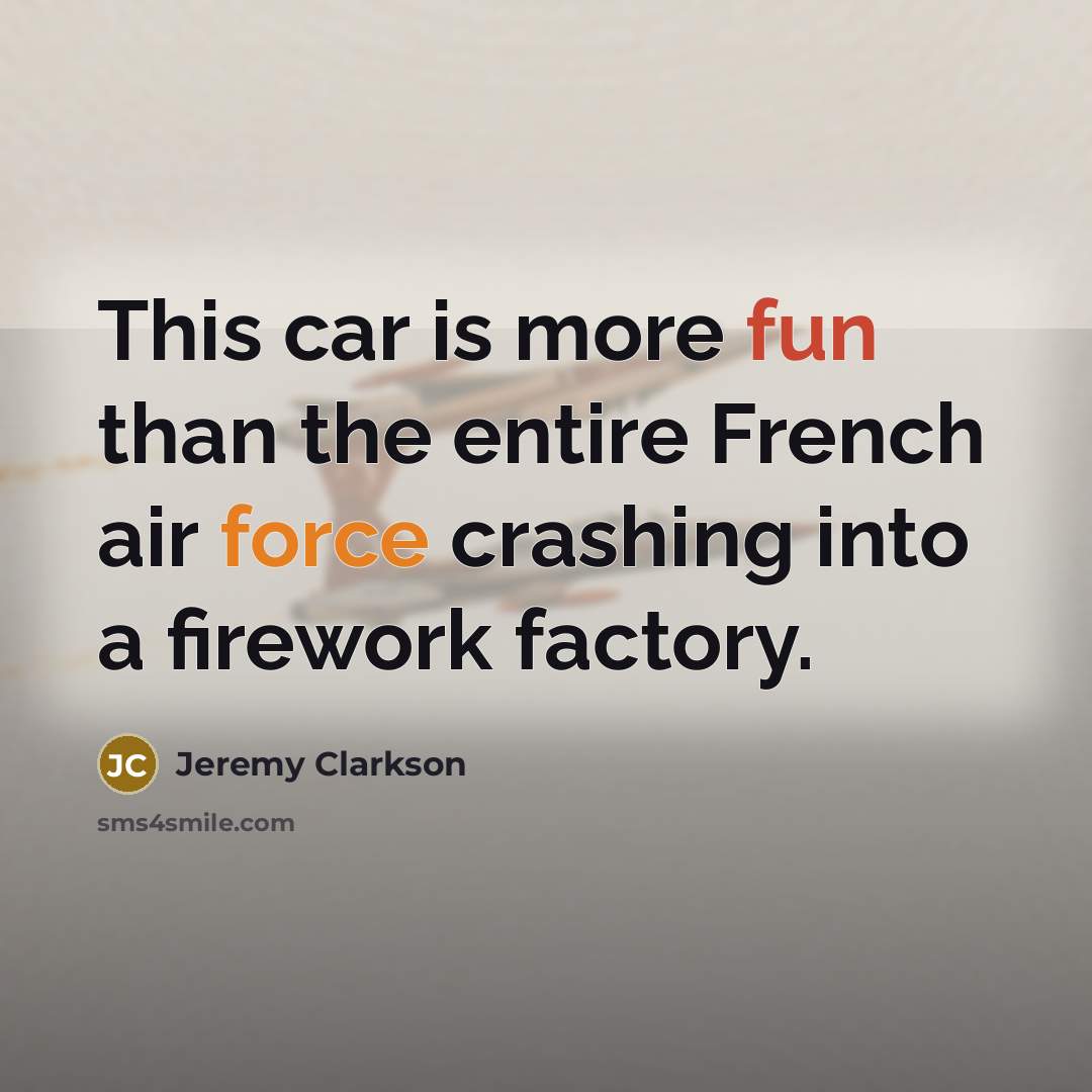 “This car is more fun than the entire French air…” quote by Jeremy Clarkson