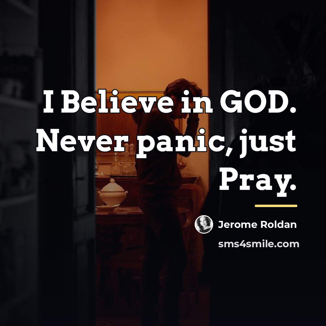 “I Believe in GOD. Never panic, just Pray.…” quote by Jerome Roldan