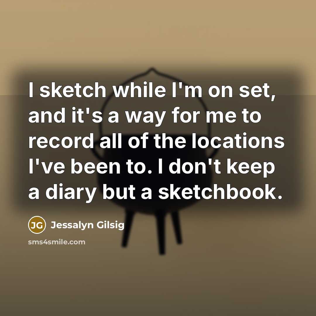 “I sketch while I'm on set, and it's a way…” quote by Jessalyn Gilsig