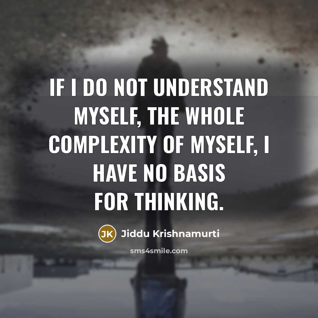 “If I do not understand myself, the whole complexity of…” quote by Jiddu Krishnamurti