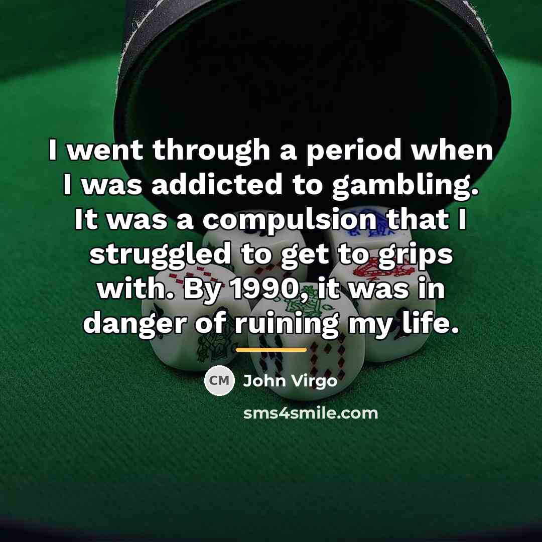 “I went through a period when I was addicted to…” quote by John Virgo