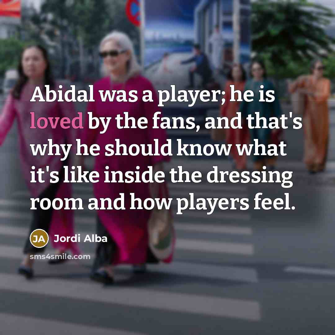 “Abidal was a player; he is loved by the fans,…” quote by Jordi Alba