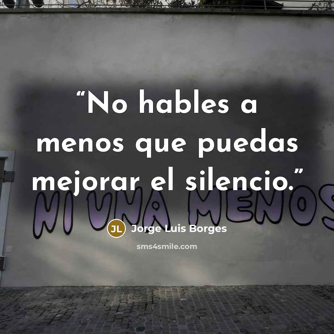 “No hables a menos que puedas mejorar el silencio.” quote by Jorge Luis Borges
