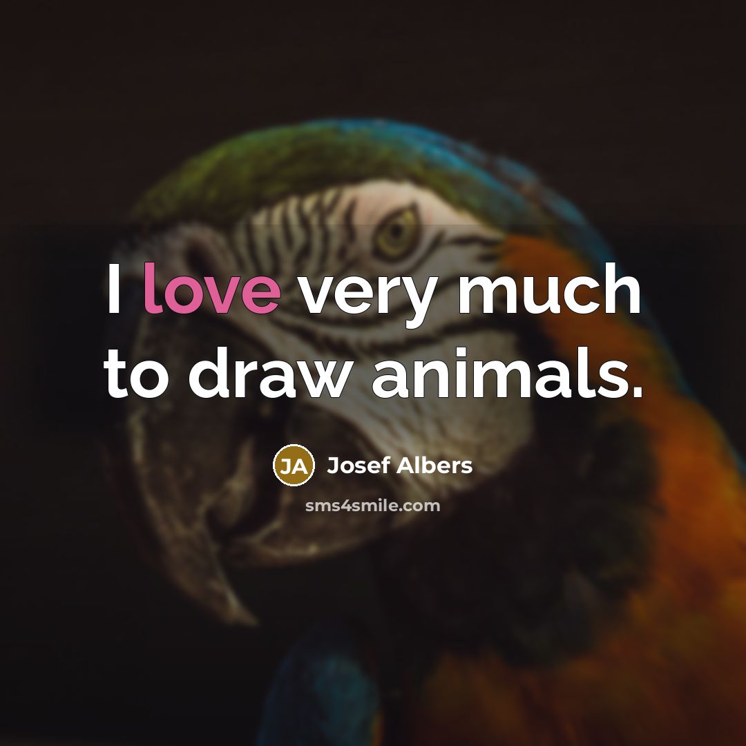 “I love very much to draw animals.…” quote by Josef Albers