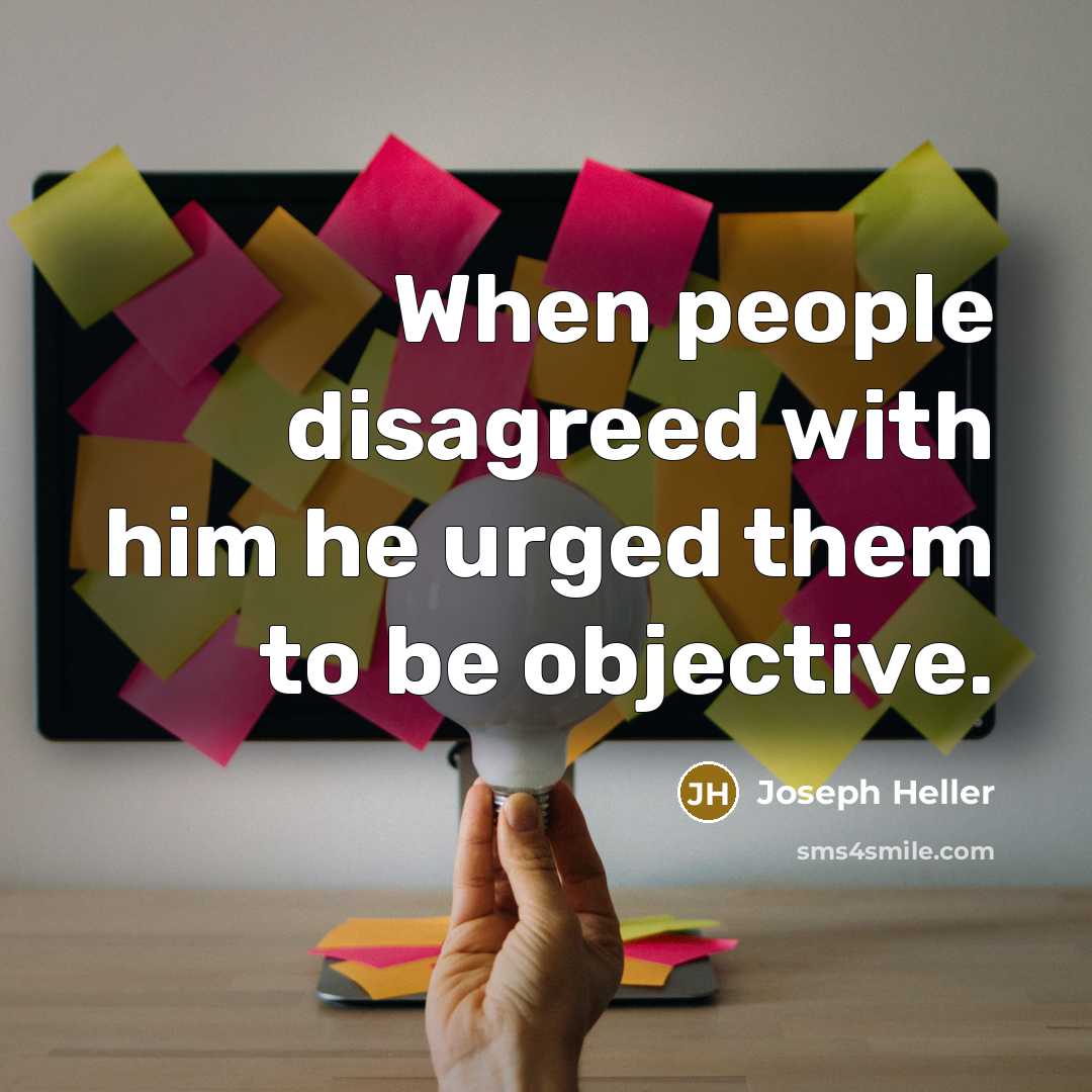“When people disagreed with him he urged them to be…” quote by Joseph Heller