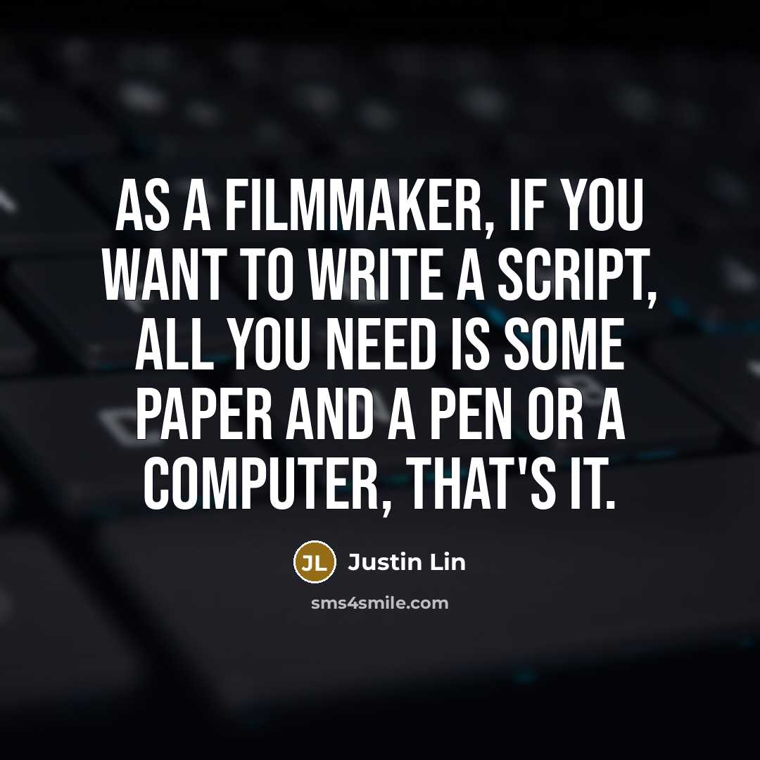 “As a filmmaker, if you want to write a script,…” quote by Justin Lin