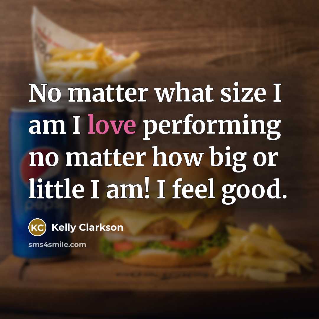 “No matter what size I am I love performing no…” quote by Kelly Clarkson