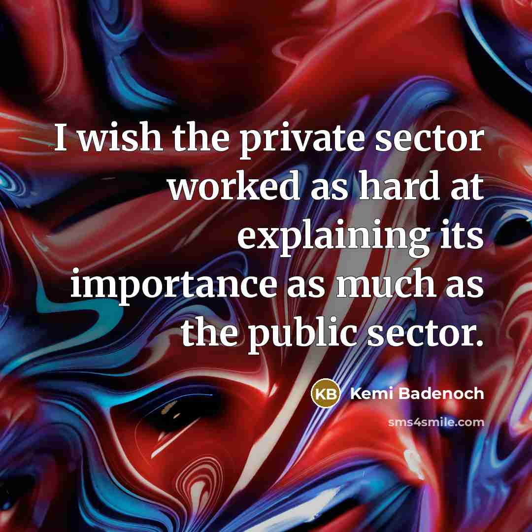 “I wish the private sector worked as hard at explaining…” quote by Kemi Badenoch