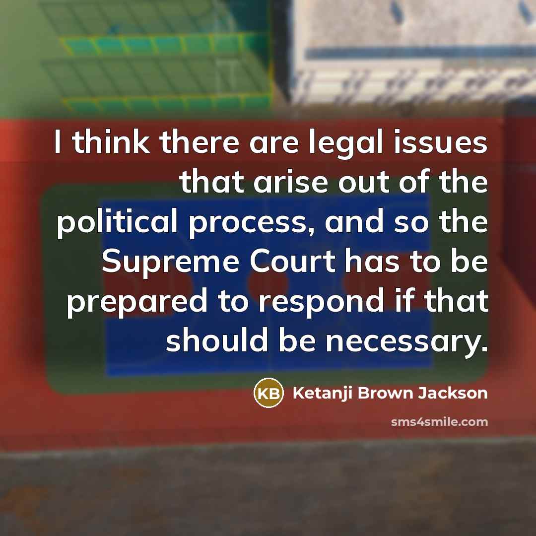“I think there are legal issues that arise out of…” quote by Ketanji Brown Jackson