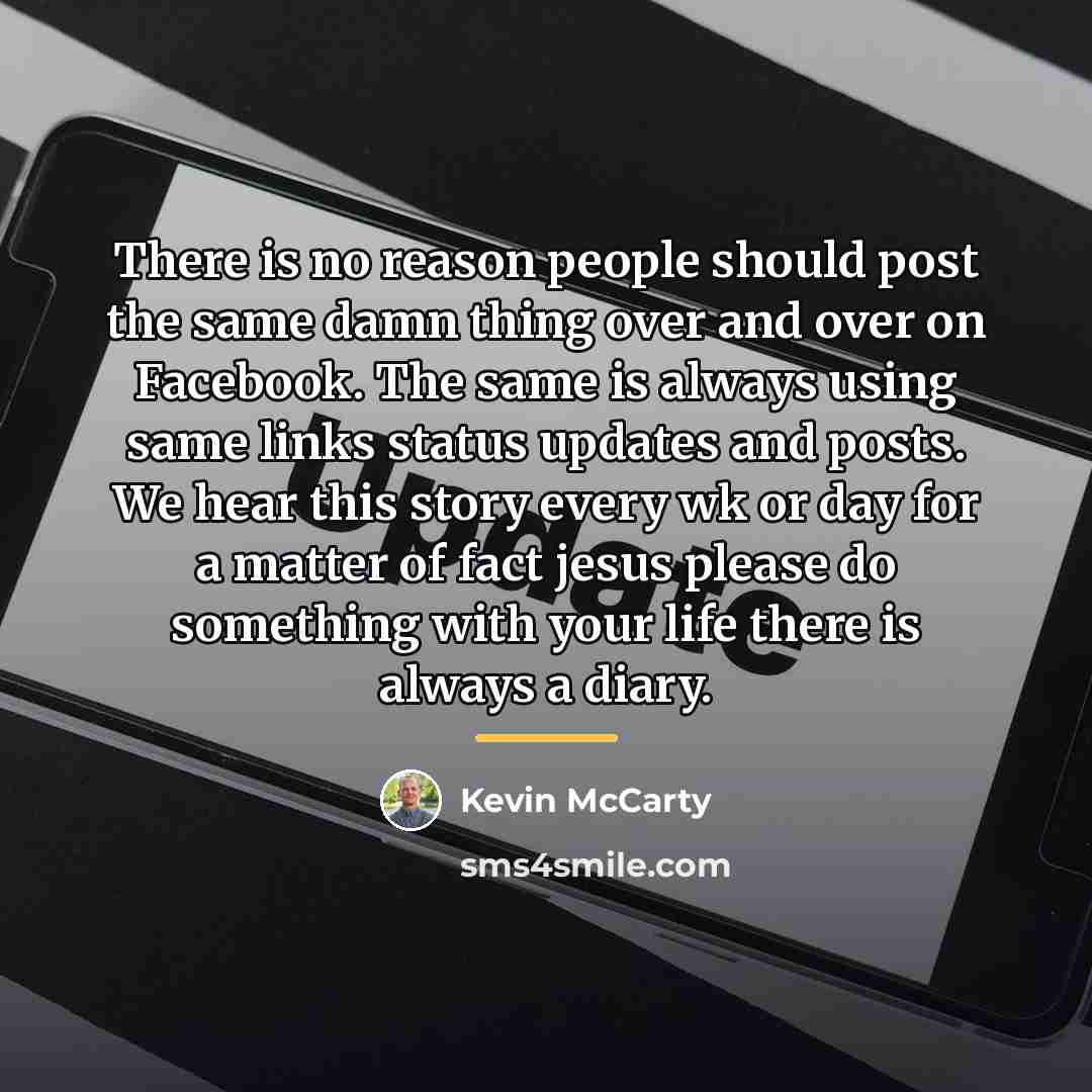 “There is no reason people should post the same damn…” quote by Kevin McCarty