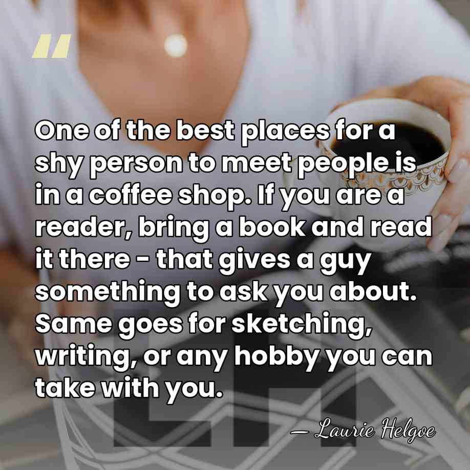 One of the best places for a shy person to meet people&hellip; - Laurie Helgoe
