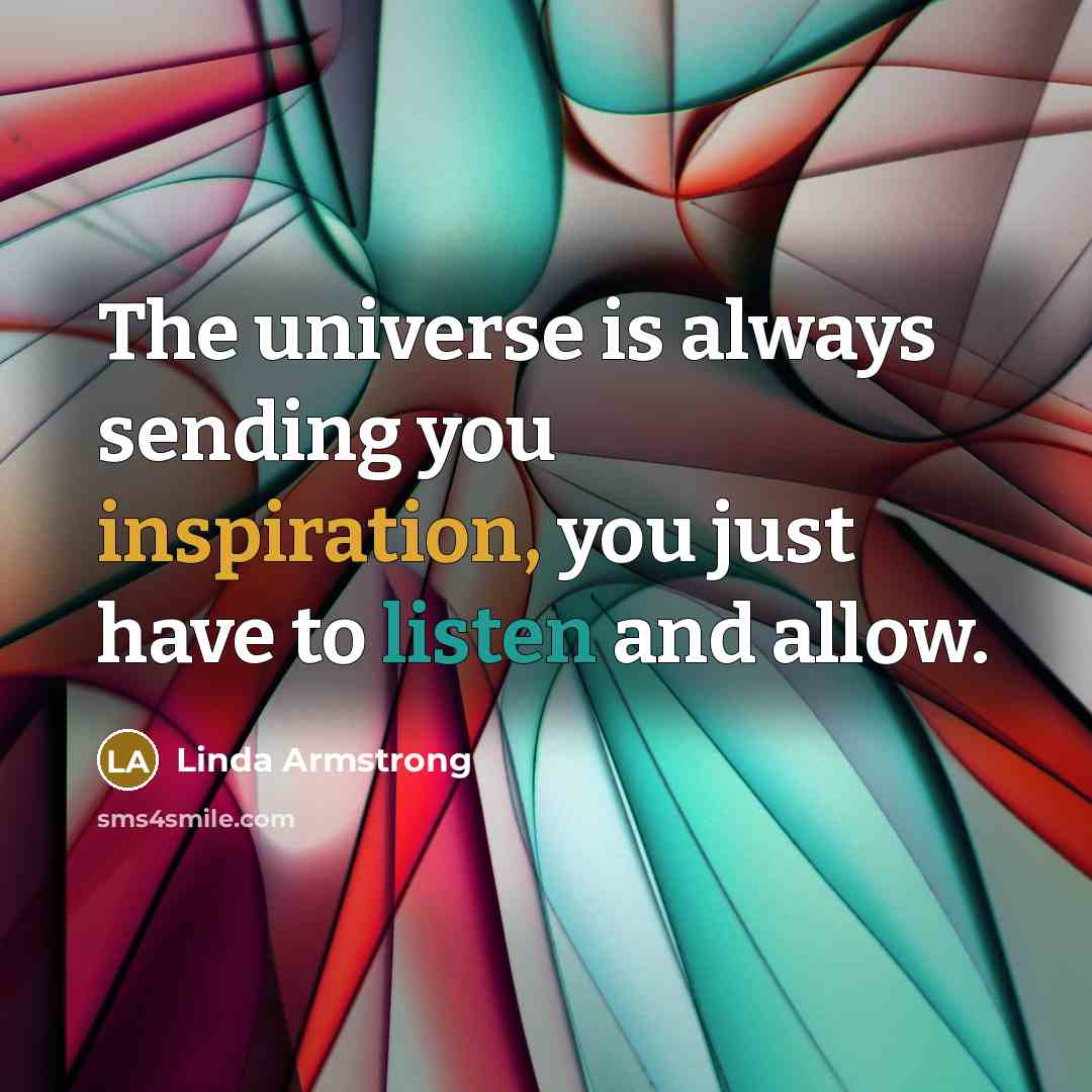 “The universe is always sending you inspiration, you just have…” quote by Linda Armstrong