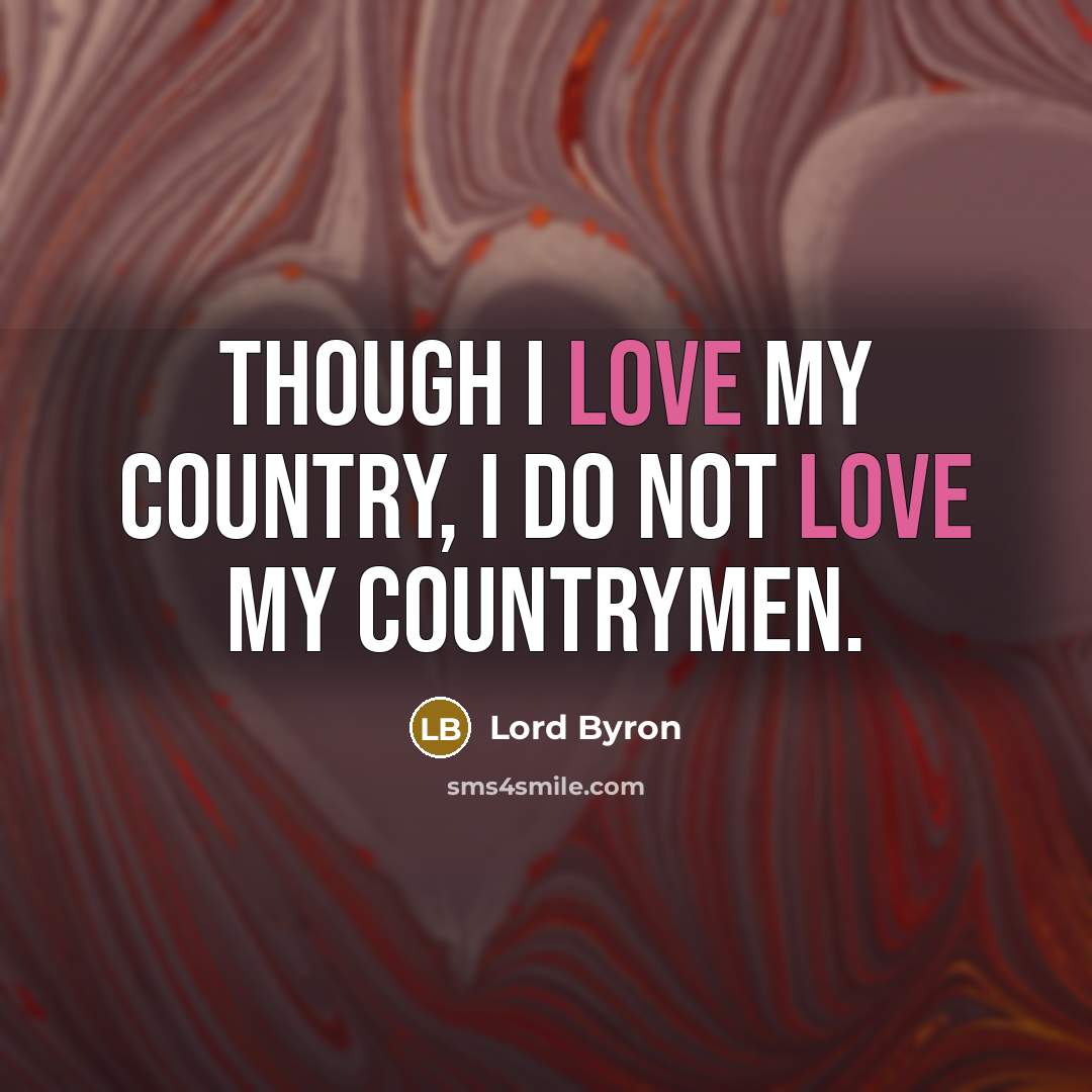 “Though I love my country, I do not love my…” quote by Lord Byron