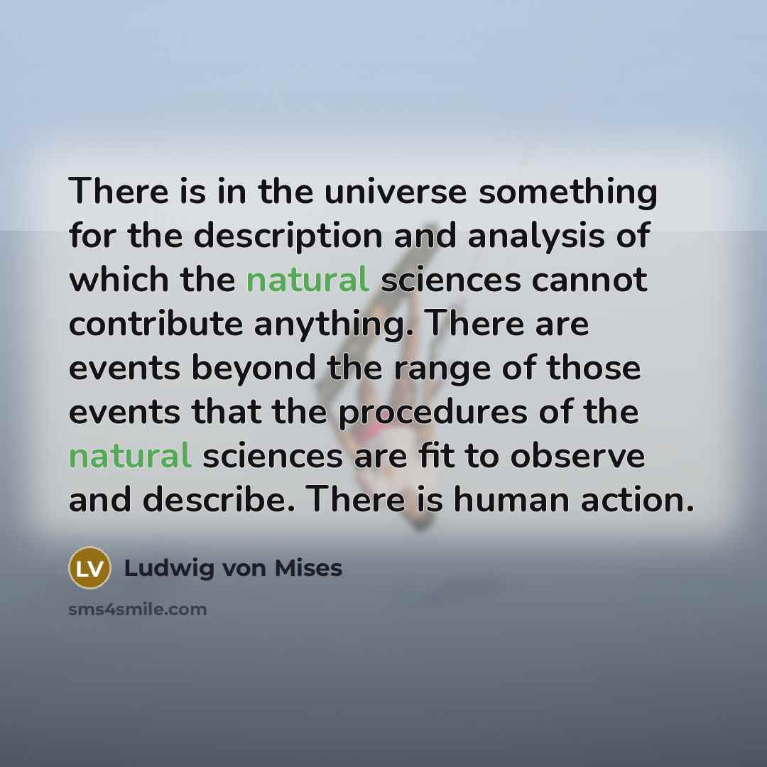 “There is in the universe something for the description and…” quote by Ludwig von Mises
