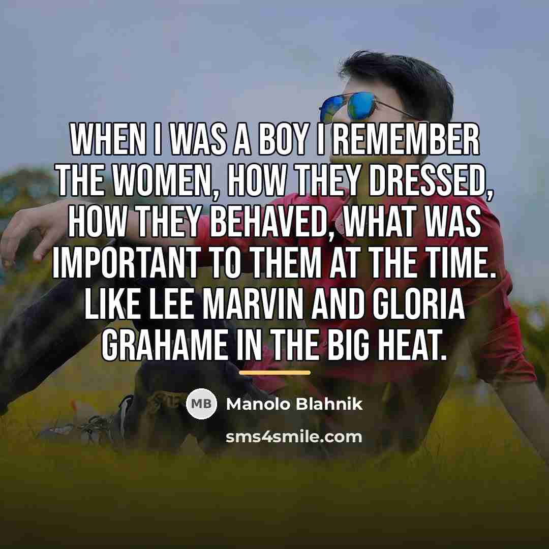 “When I was a boy I remember the women, how…” quote by Manolo Blahnik