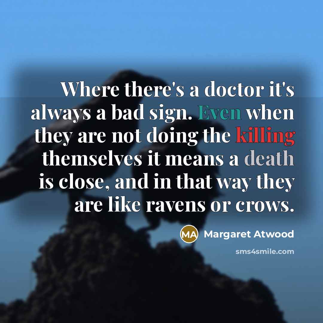 “Where there's a doctor it's always a bad sign. Even…” quote by Margaret Atwood