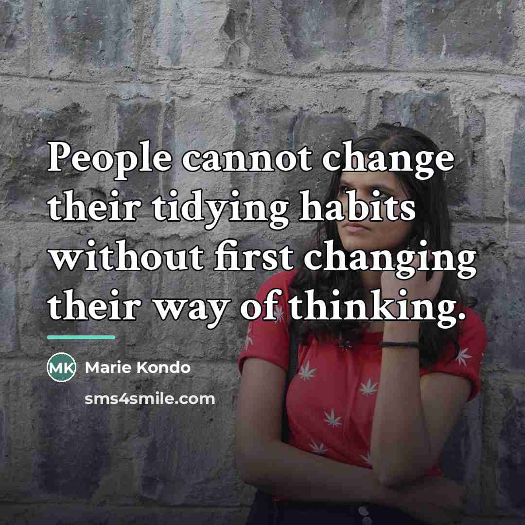 “People cannot change their tidying habits without first changing their…” quote by Marie Kondo