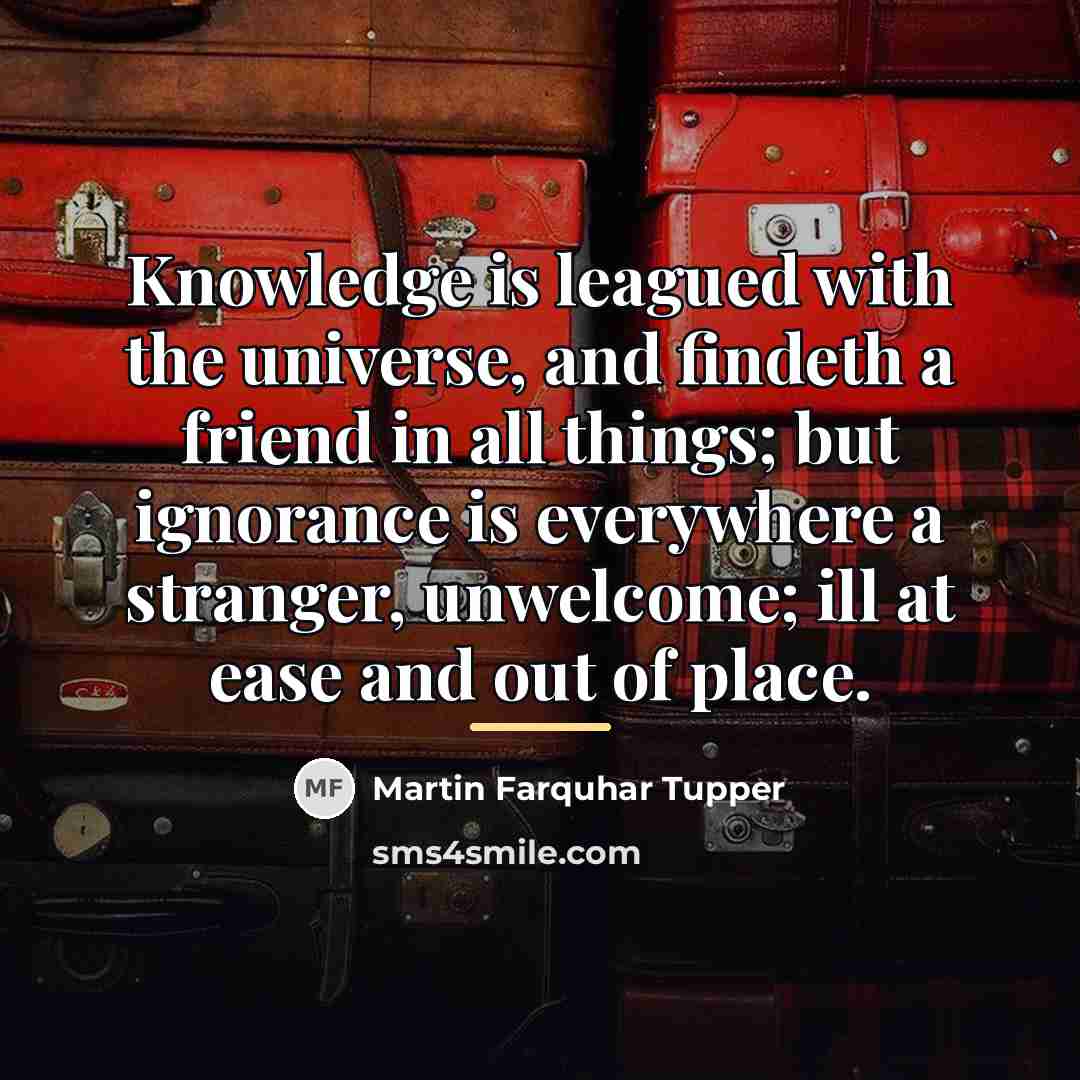 “Knowledge is leagued with the universe, and findeth a friend…” quote by Martin Farquhar Tupper