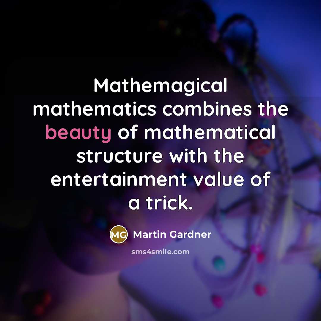 “Mathemagical mathematics combines the beauty of mathematical structure with the…” quote by Martin Gardner