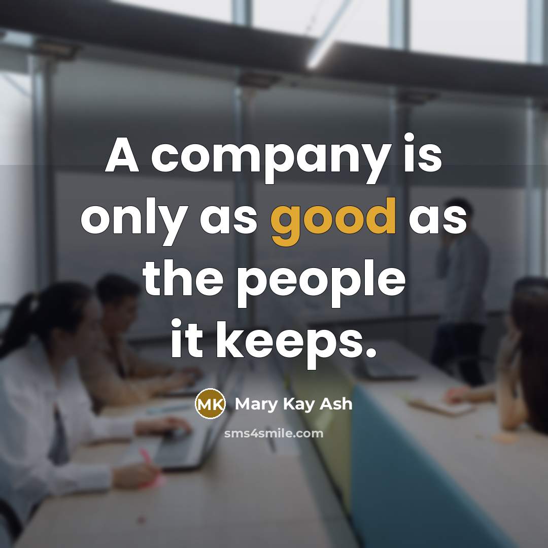 “A company is only as good as the people it…” quote by Mary Kay Ash