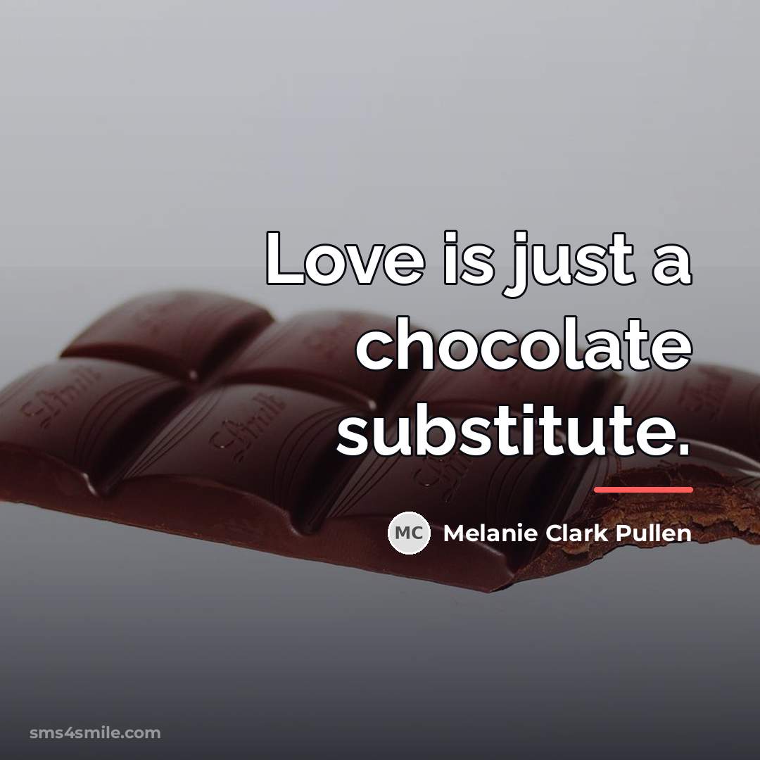 “Love is just a chocolate substitute.…” quote by Anonymous