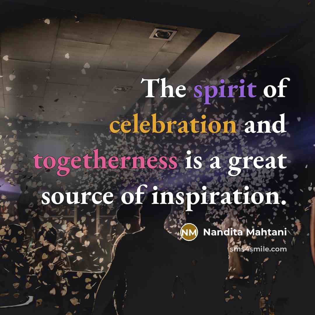 “The spirit of celebration and togetherness is a great source…” quote by Nandita Mahtani