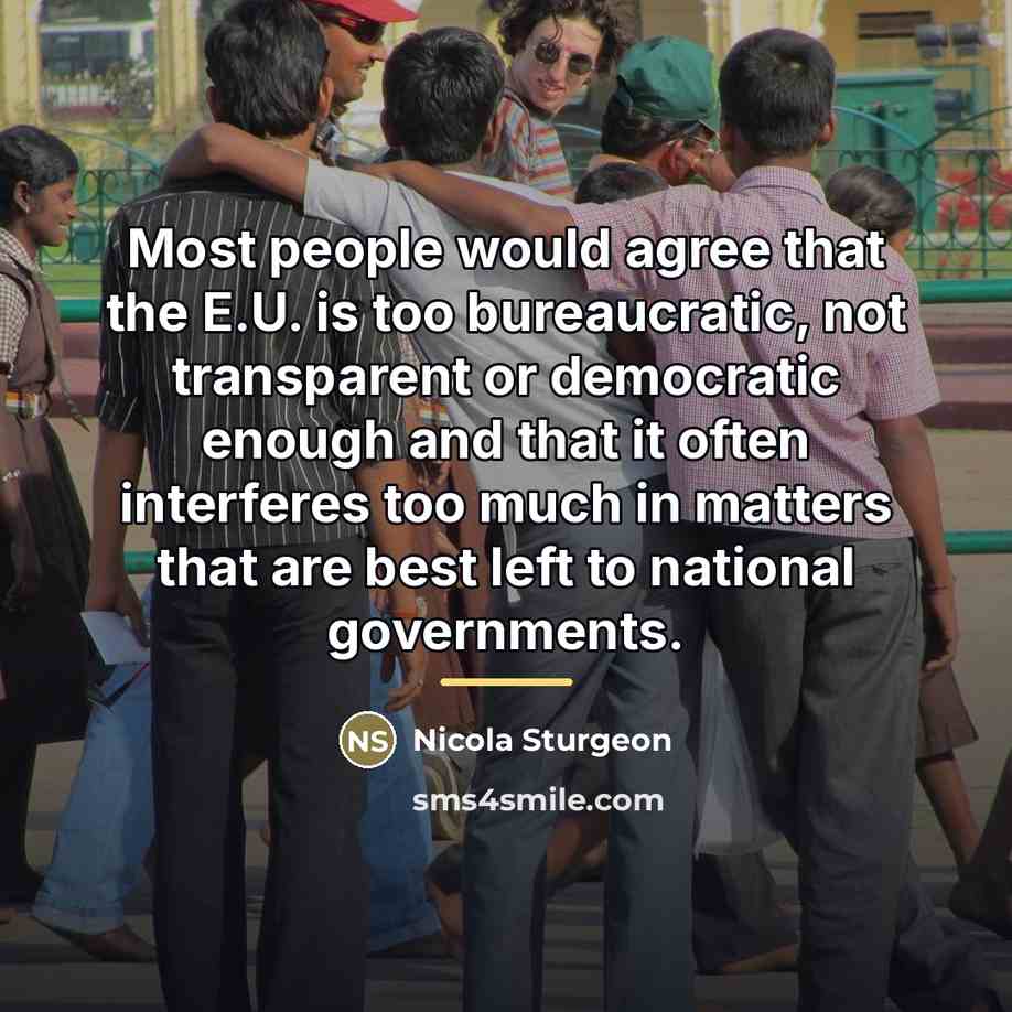 “Most people would agree that the E.U. is too bureaucratic,…” quote by Nicola Sturgeon